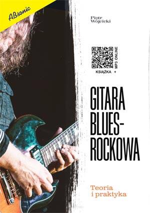 Gitara blues-rockowa. Teoria i praktyka Piotr Wójcicki wyd. Absonic