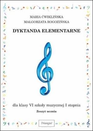 Dyktanda Elementarne dla klasy VI szkoły muzycznej I stopnia - Maria Ćwiklińska / Małgorzata Rogozińska wyd. Triangiel