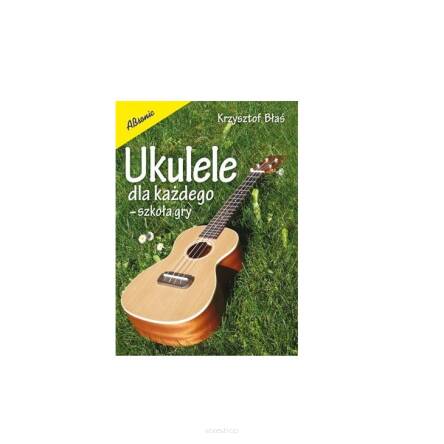 Ukulele dla każdego - szkoła gry Krzysztof Błaś