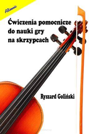 Ćwiczenia pomocnicze do nauki gry na skrzypcach Ryszard Goliński wyd. Absonic