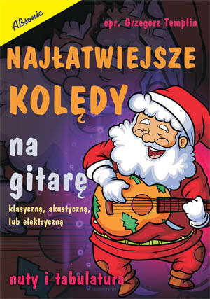 Najłatwiejsze kolędy na gitarę klasyczną, akustyczną lub elektryczną - nuty i tabulatura wyd. Absonic